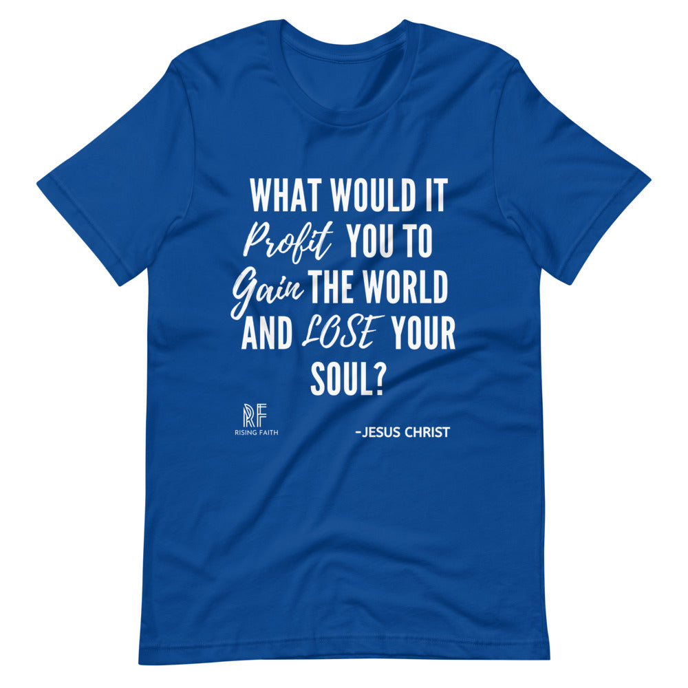 Gain the World, Lose Your Soul Short-Sleeve - Rising Faith Brand
